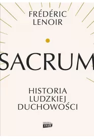 Sacrum. Historia ludzkiej duchowoci