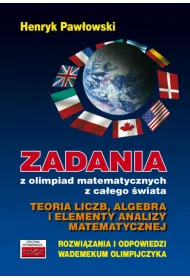 Zadania z olimpiad matematycznych z ca�ego �wiata. Teoria liczb, algebra i elementy analizy matematycznej