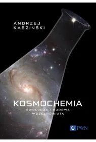 Kosmochemia. Ewolucja i budowa Wszech�wiata