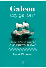 Galeon czy galion. 150 quiz�w i zagadek o morzu i �eglarstwie
