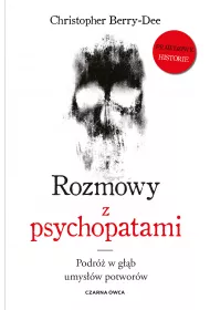 Rozmowy z psychopatami. Podr� w g��b umys��w potwor�w