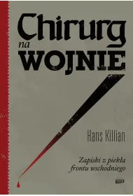 Chirurg na wojnie. Zapiski z piek�a frontu wschodniego
