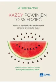Ka�dy powinien to wiedzie�. Nauka o �ywieniu dla zachowania zdrowia przez ca�e �ycie