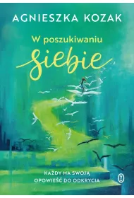 W poszukiwaniu siebie. Ka�dy ma swoj� opowie�� do odkrycia