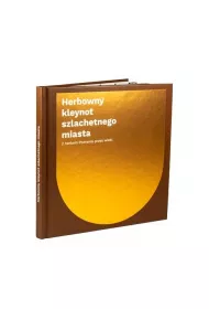 Herbowny kleynot szlachetnego miasta. Z herbem Poznania przez wieki