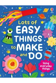 Lots of Easy Things to Make and Do