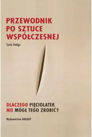 Przewodnik po sztuce wspczesnej Dlaczego piciolatek nie mg tego zrobi?