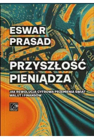 Przysz�o�� pieni�dza. Jak rewolucja cyfrowa przemienia �wiat walut i finans�w