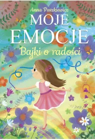 Moje emocje. Bajki o rado�ci