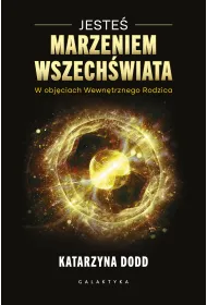 Jeste� Marzeniem Wszech�wiata. W obj�ciach Wewn�trznego Rodzica
