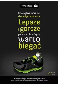 Lepsze i gorsze powody, dla kt�rych warto biega�. Pokr�tne �cie�ki d�ugodystansowca. *