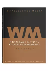 Problemy i metody bada� nad mediami. Wsp�czesne media. Tom 1