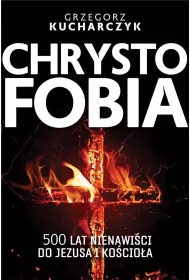 Chrystofobia 500 lat nienawi�ci do Jezusa i ko�cio�a