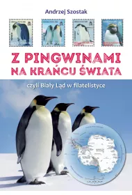 Z pingwinami na kraniec �wiata, czyli Bia�y L�d w filatelistyce