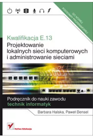 Kwalifikacja E.13. Projektowanie lokalnych sieci komputerowych i administrowanie sieciami