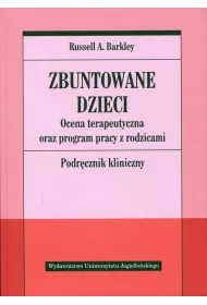 Zbuntowane dzieci. Ocena terapeutyczna oraz program pracy z rodzicami. Podr�cznik kliniczny ksi��ka