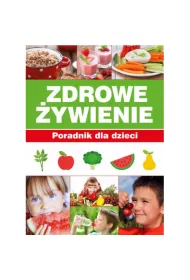 Zdrowe �ywienie. Poradnik dla dzieci