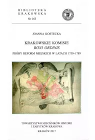 Krakowskie komisje boni ordinis. Pr�by reform miejskich w latach 1750-1789
