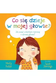 Co si� dzieje w mojej g�owie jak zacz�� z dzieckiem rozmow� o zdrowej g�owie