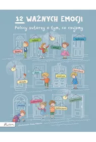 12 wa�nych emocji. Polscy autorzy o tym, co czujemy
