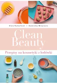 Clean beauty przepisy na kosmetyki z lod�wki