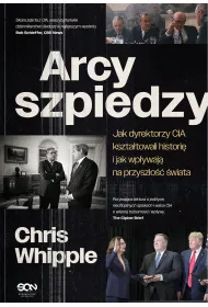 Arcyszpiedzy. Jak dyrektorzy CIA kszta�towali histori� i jak wp�ywaj� na przysz�o�� �wiata