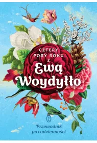 Cztery pory roku z Ew� Woydy��o. Przewodnik po codzienno�ci