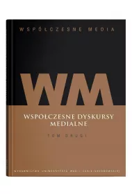 Wsp�czesne dyskursy medialne. Wsp�czesne media. Tom 2