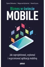 Biznes w �wiecie mobile. Jak zaprojektowa�, wykona� i wypromowa� aplikacj� mobiln�