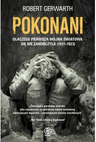Pokonani. Dlaczego pierwsza wojna �wiatowa si� nie zako�czy�a (1917-1923)