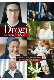 Drogi do szcz�cia rozmowy z siostrami zakonnymi