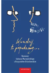 Wpadnij, to pogadamy... Rozmowy �ukasza Maciejewskiego z Krzysztofem Orzechowskim