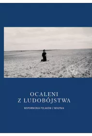 Ocaleni z ludob�jstwa. Wspomnienia Polak�w z Wo�ynia