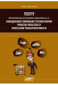 Testy przygotowuj�ce do egzaminu z kwalifikacji A.31. Zarz�dzanie �rodkami technicznymi podczas realizacji proces�w transportowych