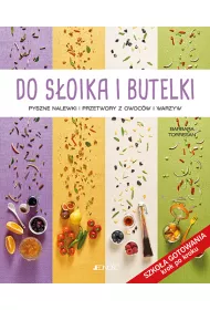 Do s�oika i butelki pyszne nalewki i przetwory z owoc�w i warzyw