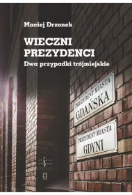 Wieczni prezydenci. Dwa przypadki tr�jmiejskie