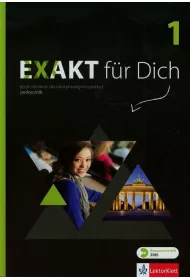 Exakt fur Dich 1. Podr�cznik do j�zyka niemieckiego dla szk� ponadgimnazjalnych