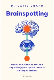 Brainspotting. Nowa, rewolucyjna metoda zapewniaj�ca szybkie i trwale zmiany w terapii
