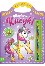 Magiczne kucyki. Kolorowanka z naklejkami. Zaczarowana kredka