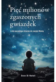 Pi�� milion�w zgaszonych gwiazdek. Listy pocz�tego dziecka do swojej Mamy
