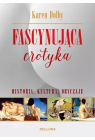 Fascynuj�ca erotyka. Historia, kultura i obyczaje