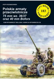 Polskie armaty przeciwlotnicze 75 mm wz. 36/37 oraz 40 mm Bofors. Seria Typy Broni i Uzbrojenia. Zeszyt 183
