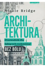 Architektura. Przewodnik dla lubi�cych rozkminia� bez b�lu