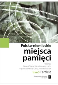 Paralele. Polsko-Niemieckie Miejsca Pami�ci. Tom 3