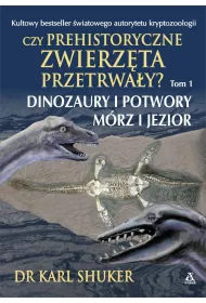 Czy prehistoryczne zwierzta przetrway ? t. 1