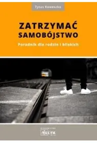 Zatrzyma� samob�jstwo. Poradnik dla rodzin