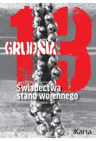 13 grudnia. �wiadectwa stanu wojennego