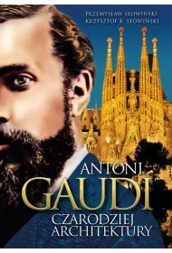 Antoni Gaudi. Czarodziej architektury