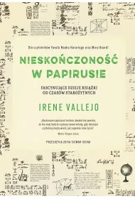 Niesko�czono�� w papirusie. Fascynuj�ce dzieje ksi��ki od czas�w staro�ytnych