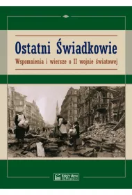 Ostatni �wiadkowie. Wspomnienia i wiersze o II W�